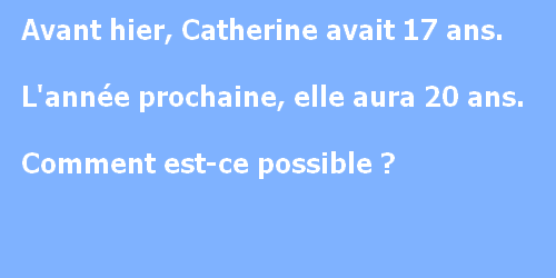 Devinette Avant Hier Catherine Avait 17 Ans Coin Des Animateurs